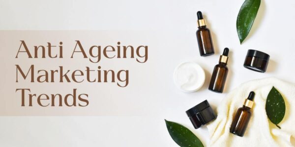 Anti Ageing Marketing Trends